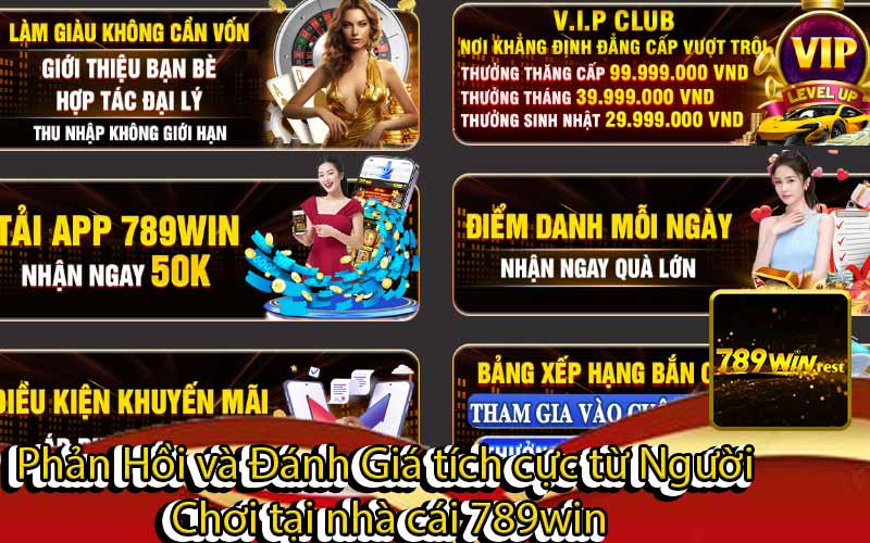 Phản Hồi và Đánh Giá tích cực từ Người
 Chơi tại nhà cái 789win