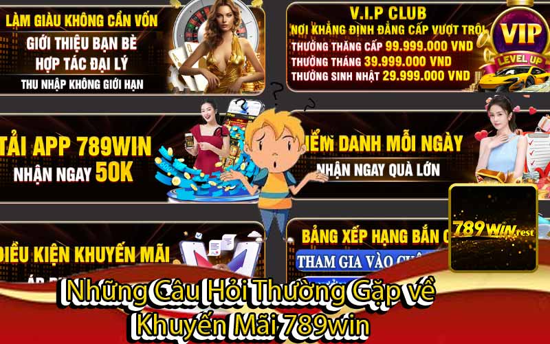 Những Câu Hỏi Thường Gặp về 
Khuyến Mãi 789win