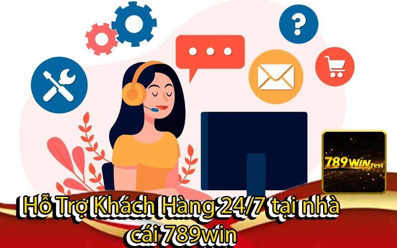 Hỗ Trợ Khách Hàng 24/7 tại nhà
 cái 789win