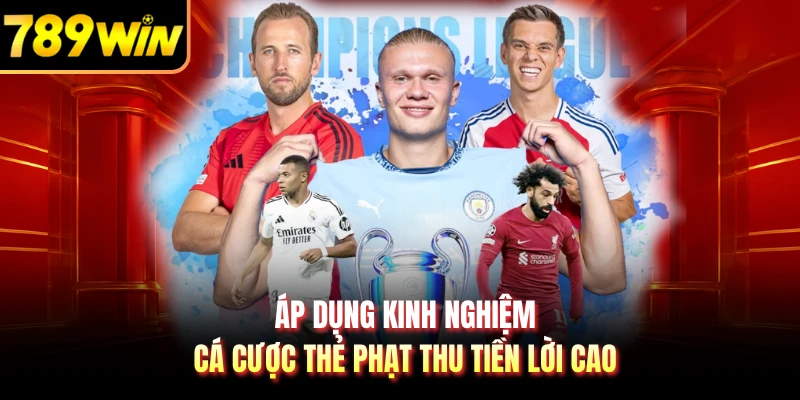 Áp dụng kinh nghiệm cá cược thẻ phạt thu tiền lời cao