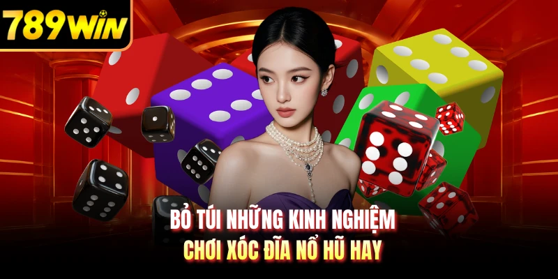 Bỏ túi những kinh nghiệm chơi xóc đĩa nổ hũ hay