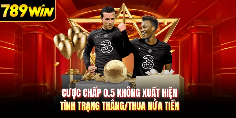 Cược chấp 0.5 không xuất hiện tình trạng thắng/thua nửa tiền