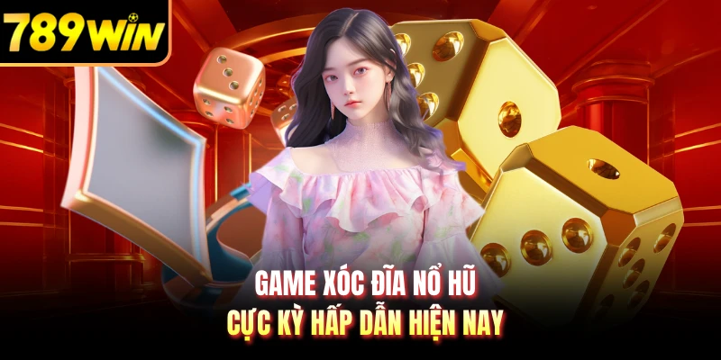Game xóc đĩa nổ hũ cực kỳ hấp dẫn hiện nay