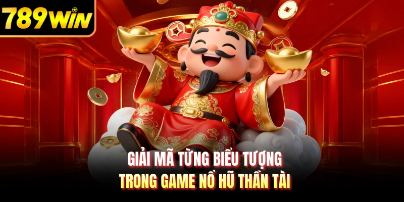 Giải mã từng biểu tượng trong game nổ hũ Thần Tài 