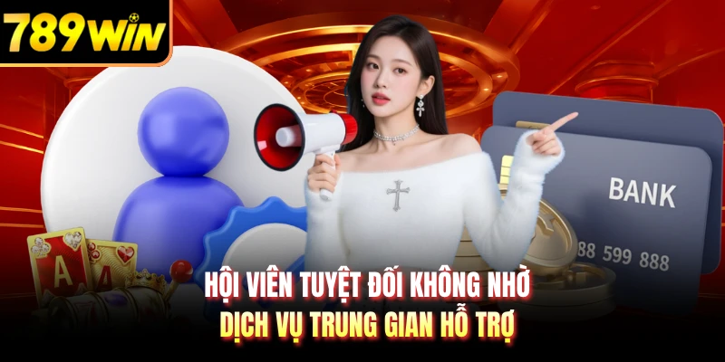 Hội viên tuyệt đối không nhờ dịch vụ trung gian hỗ trợ