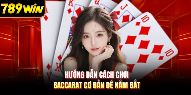 Hướng dẫn cách chơi baccarat cơ bản dễ nắm bắt