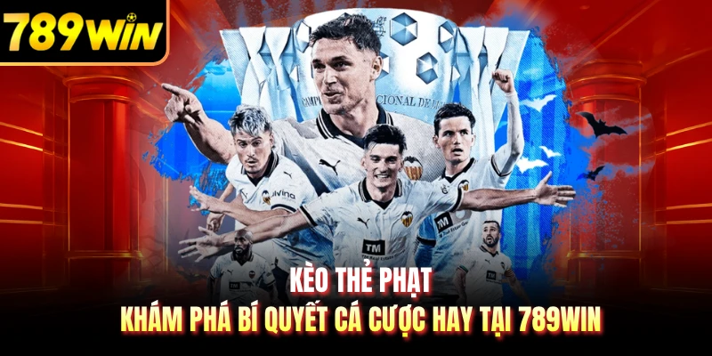 Kèo Thẻ Phạt - Khám Phá Bí Quyết Cá Cược Hay Tại 789WIN 