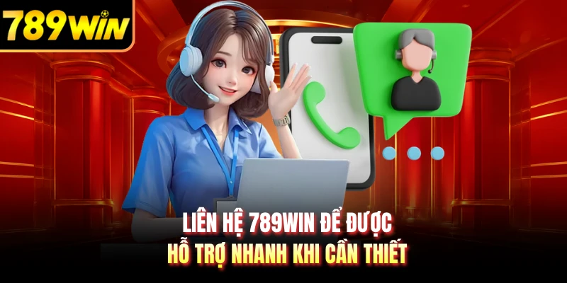 Liên hệ 789WIN để được hỗ trợ nhanh khi cần thiết