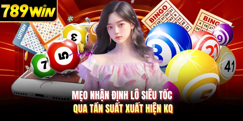 Mẹo nhận định lô siêu tốc qua tần suất xuất hiện KQ