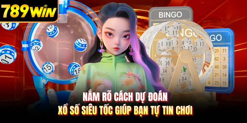 Nắm rõ cách dự đoán xổ số siêu tốc giúp bạn tự tin chơi