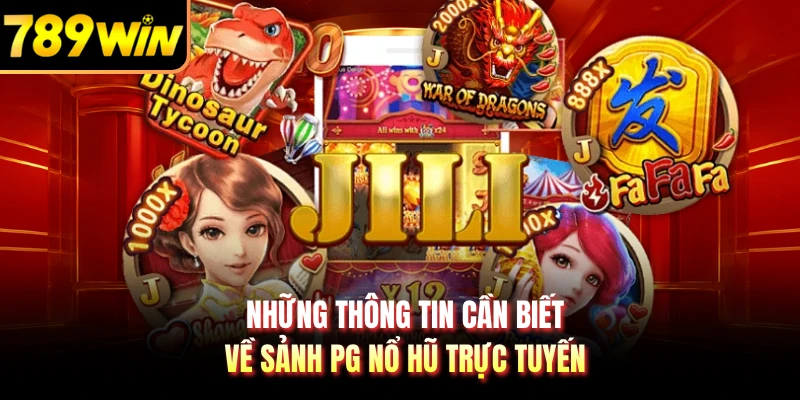 Những thông tin cần biết về sảnh PG nổ hũ trực tuyến