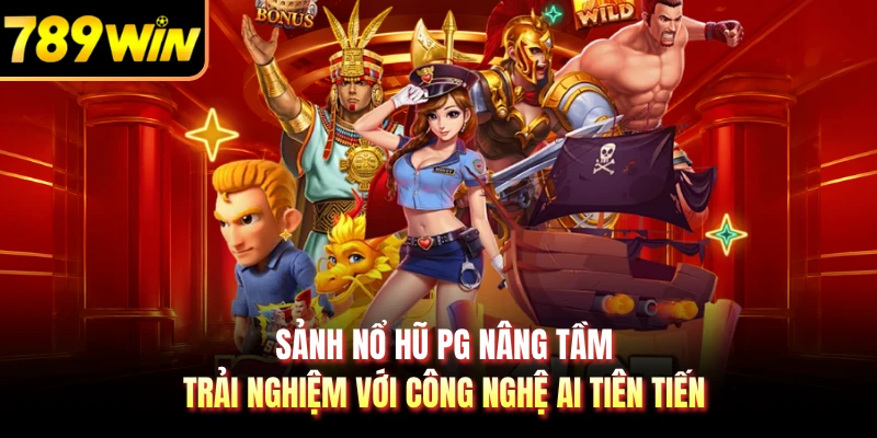 Sảnh nổ hũ PG nâng tầm trải nghiệm với công nghệ AI tiên tiến