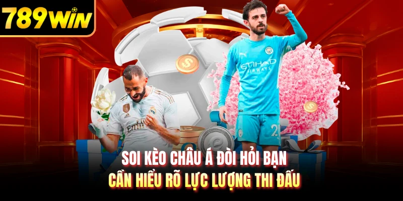 Soi kèo châu Á đòi hỏi bạn cần hiểu rõ lực lượng thi đấu