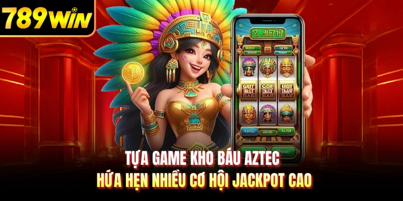 Tựa game Kho Báu Aztec hứa hẹn nhiều cơ hội jackpot cao