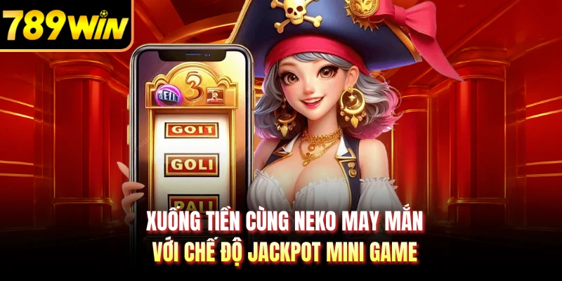 Xuống tiền cùng Neko May Mắn với chế độ jackpot mini game